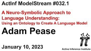 ActInf GuestStream #032.1 ~ Adam Pease &quot;A Neuro-Symbolic Approach to Language Understanding&quot;