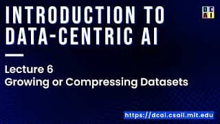 Lecture 6: Growing or Compressing Datasets