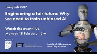 2019 Turing Talk - Engineering a fair future: Why we need to train unbiased AI